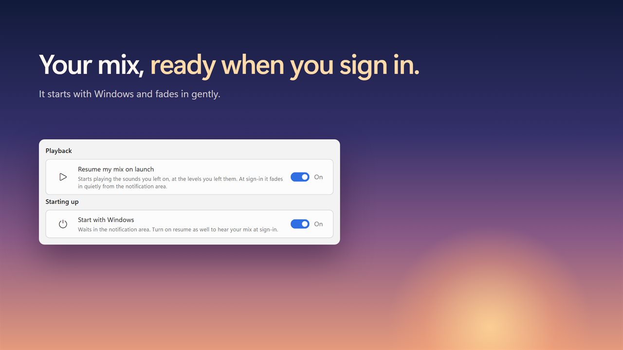 Starts with Windows and picks up your mix when you sign in.