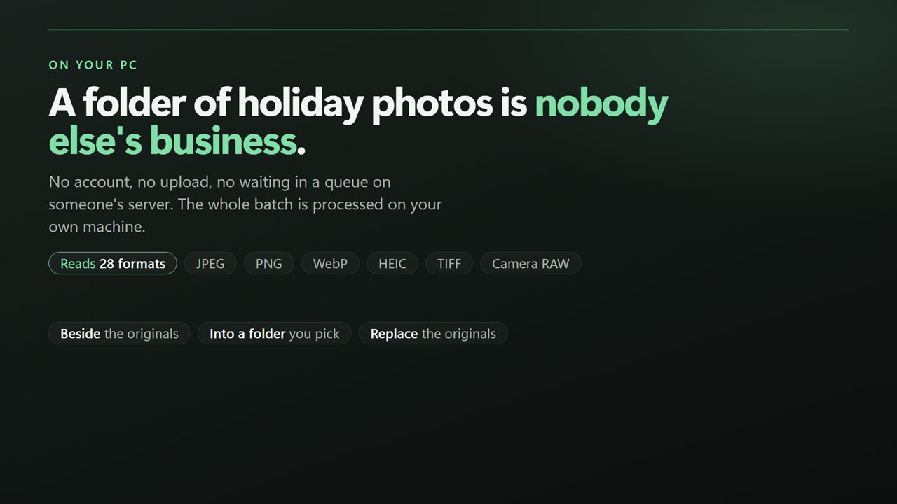 A folder of holiday photos is nobody else's business — it stays on your PC.