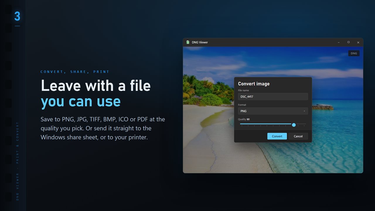 Save to PNG, JPG, TIFF, BMP, ICO or PDF at the quality you pick.