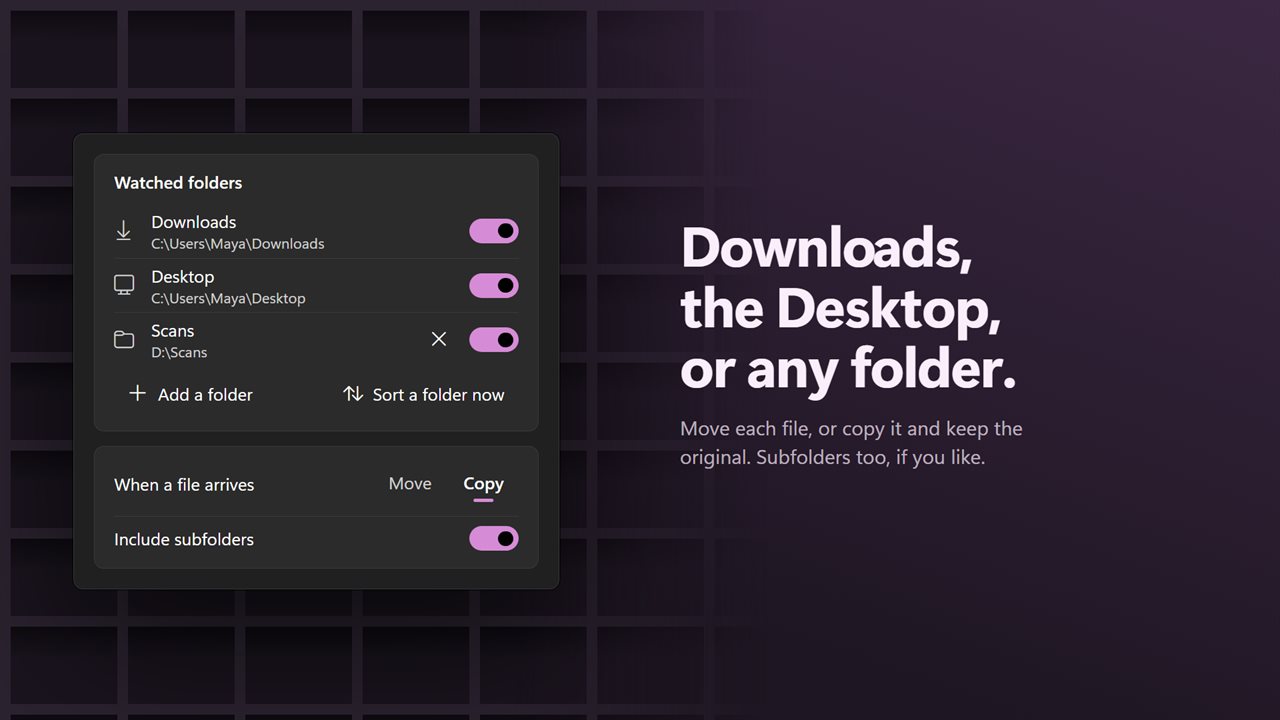 Watch Downloads, the Desktop or any folder. Move or copy, subfolders too.