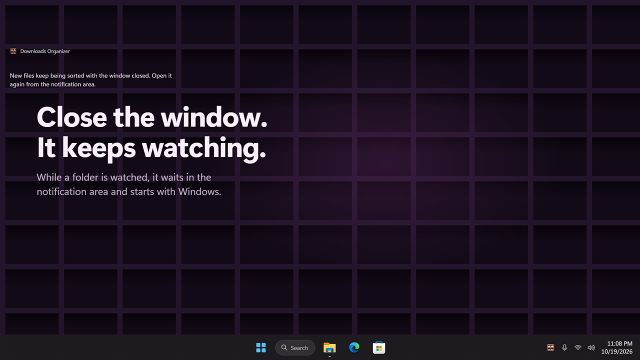 Close the window and it keeps watching from the notification area.