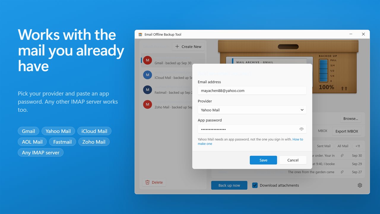 Gmail, Yahoo, iCloud, AOL, Fastmail, Zoho or any IMAP server.