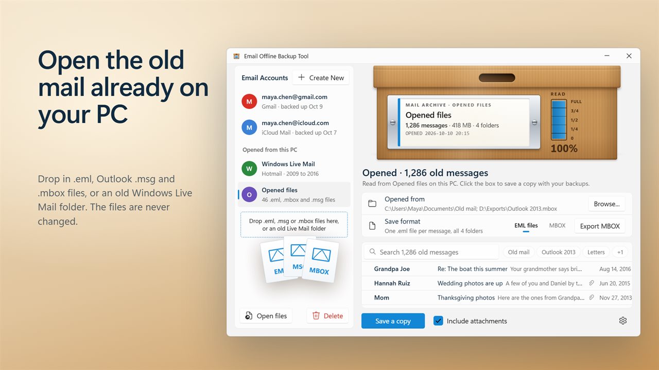 Open old .eml, Outlook .msg and .mbox files, and Windows Live Mail.