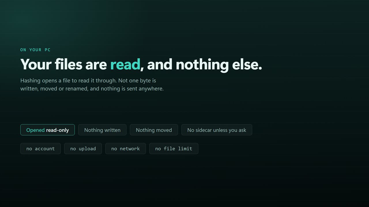 Nothing is uploaded, and nothing about your files is changed.