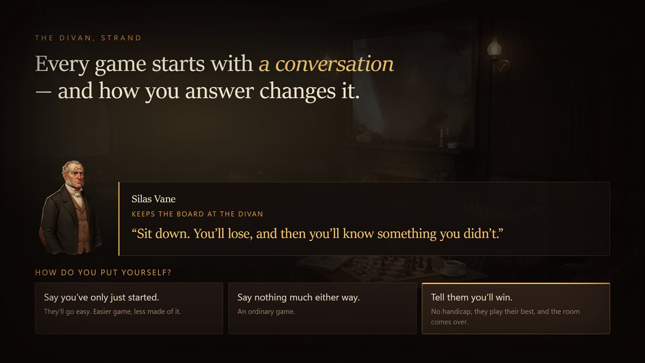 Every game opens with a conversation, and the answer you pick changes it.