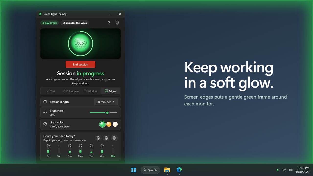 Or keep working with a gentle glow around the screen edges.