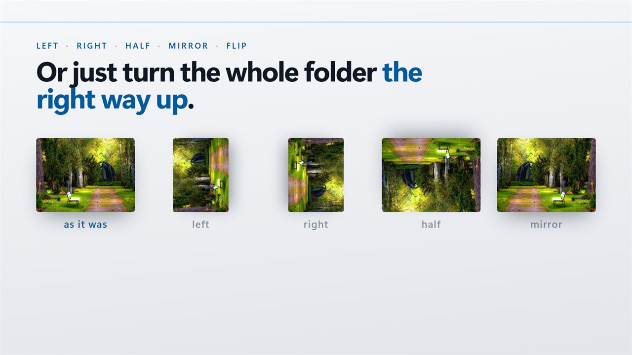 Left, right, half, mirror, flip, or turn a whole folder upright.