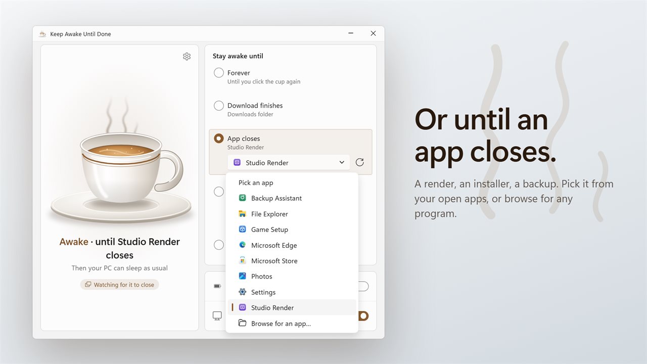 Or until an app closes. Pick it from the list, or browse for any program.