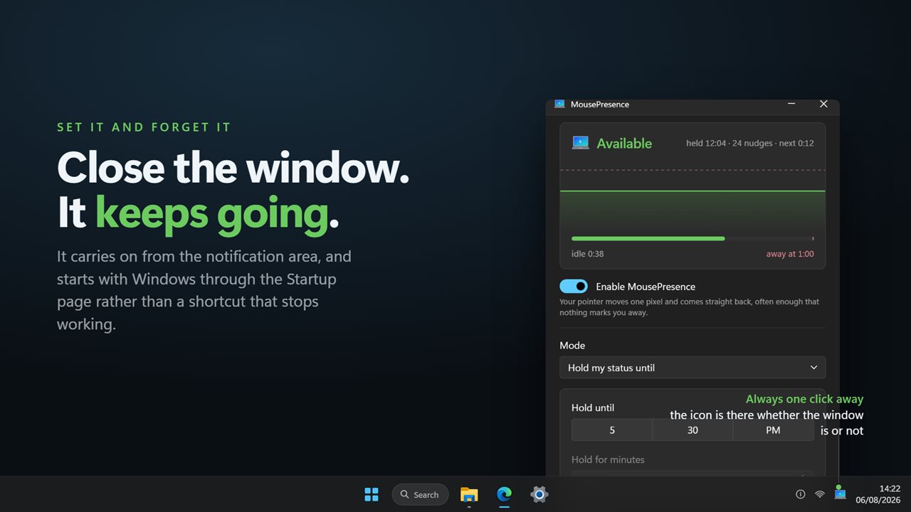 Close the window and it carries on from the notification area.