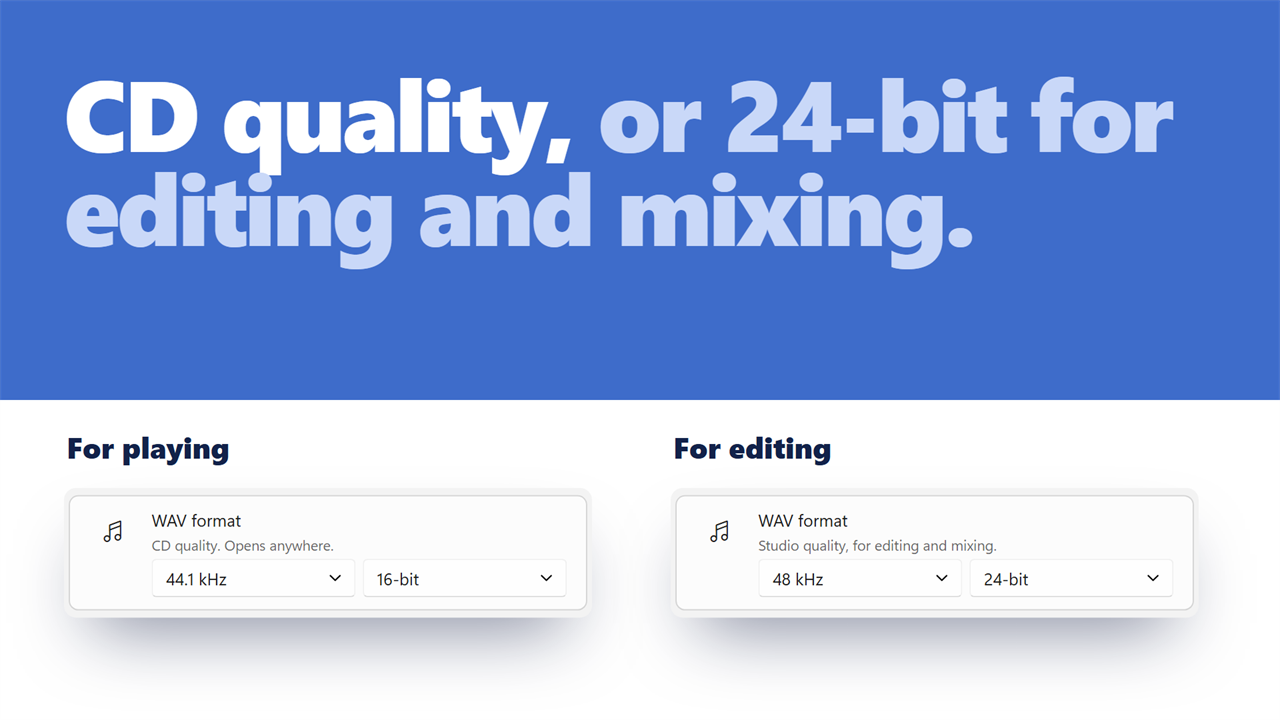 CD quality, or 24-bit for editing and mixing.
