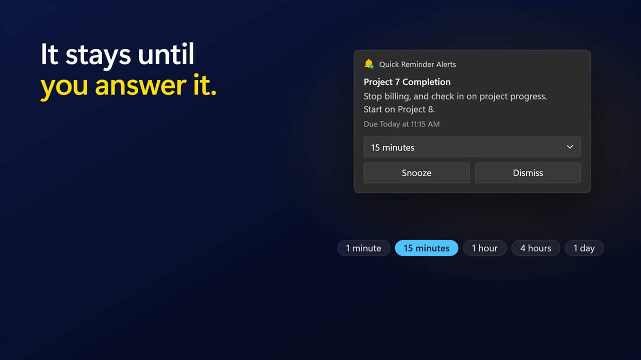 It pops up and waits until you Snooze or Dismiss it.
