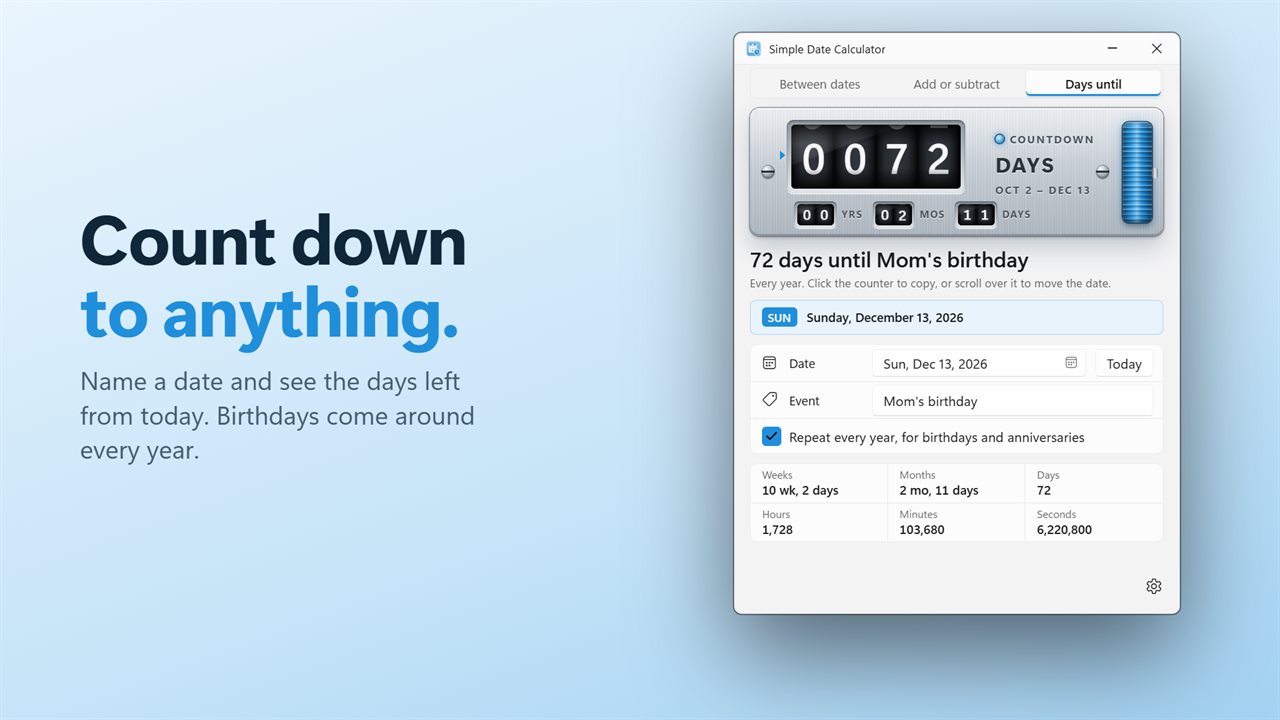 Count down the days until a birthday, a trip or any date.