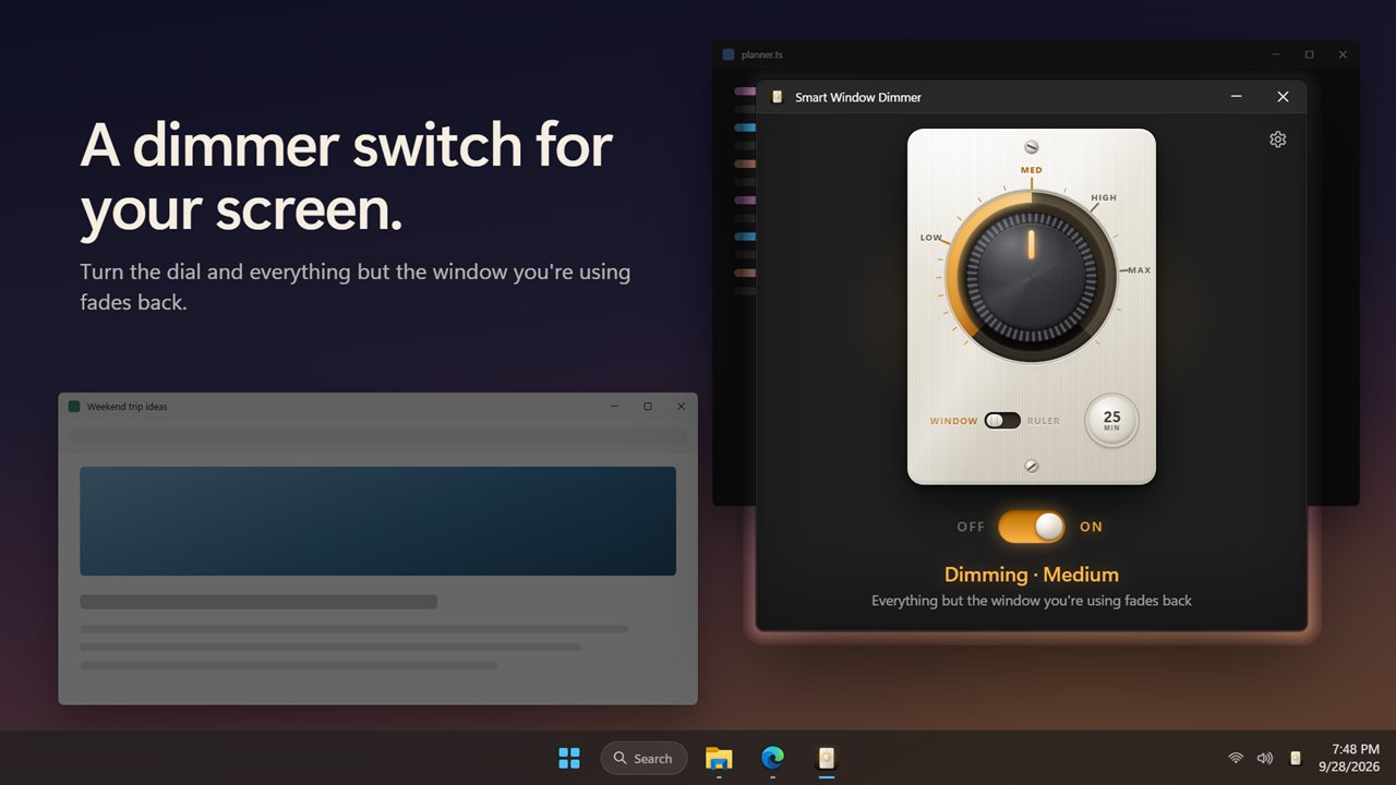 Turn the dial and everything but your window fades back.