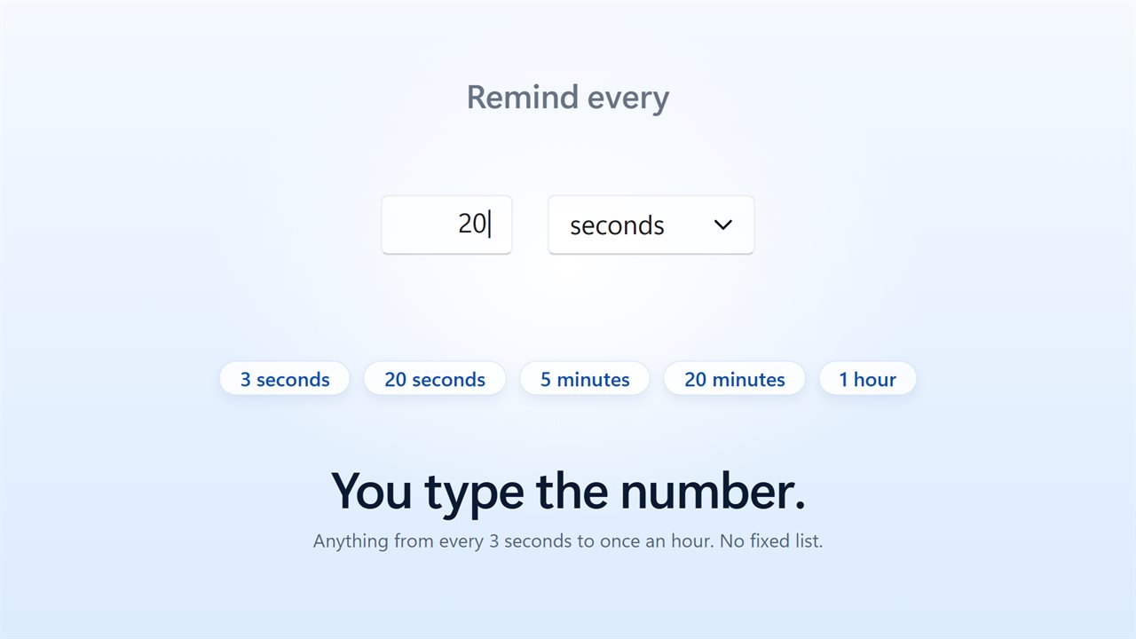 Remind every few seconds or once an hour. You type the number.