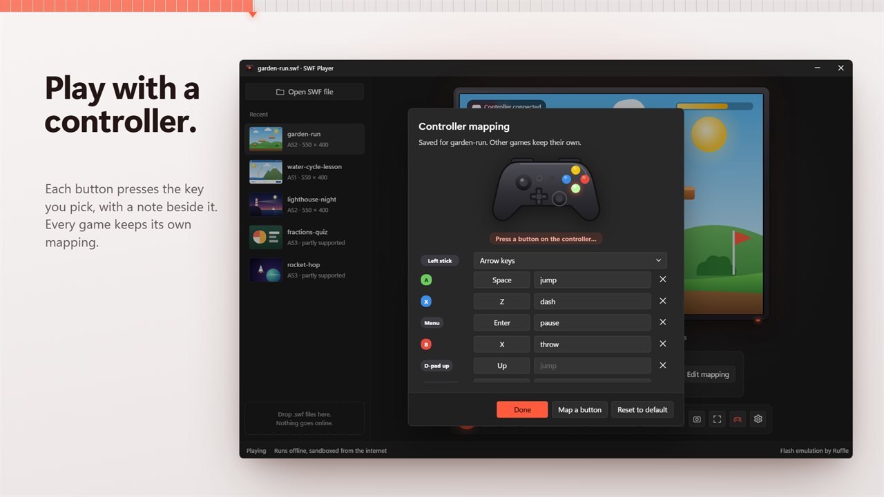 Play with a controller, mapped your way for each game.
