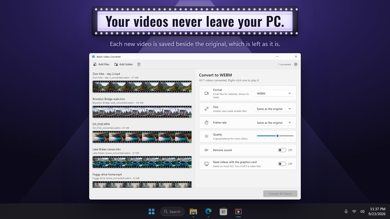 Your videos never leave your PC.