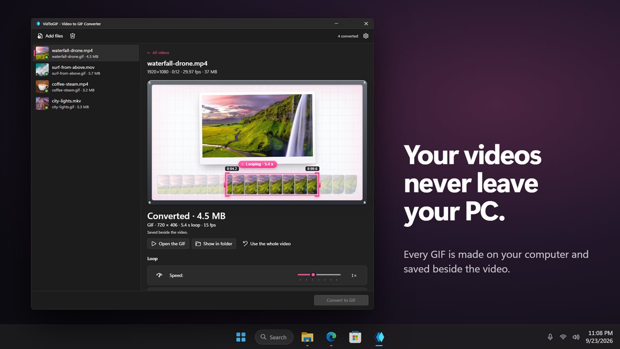 Your videos never leave your PC.
